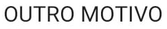 1. Outros Motivos
